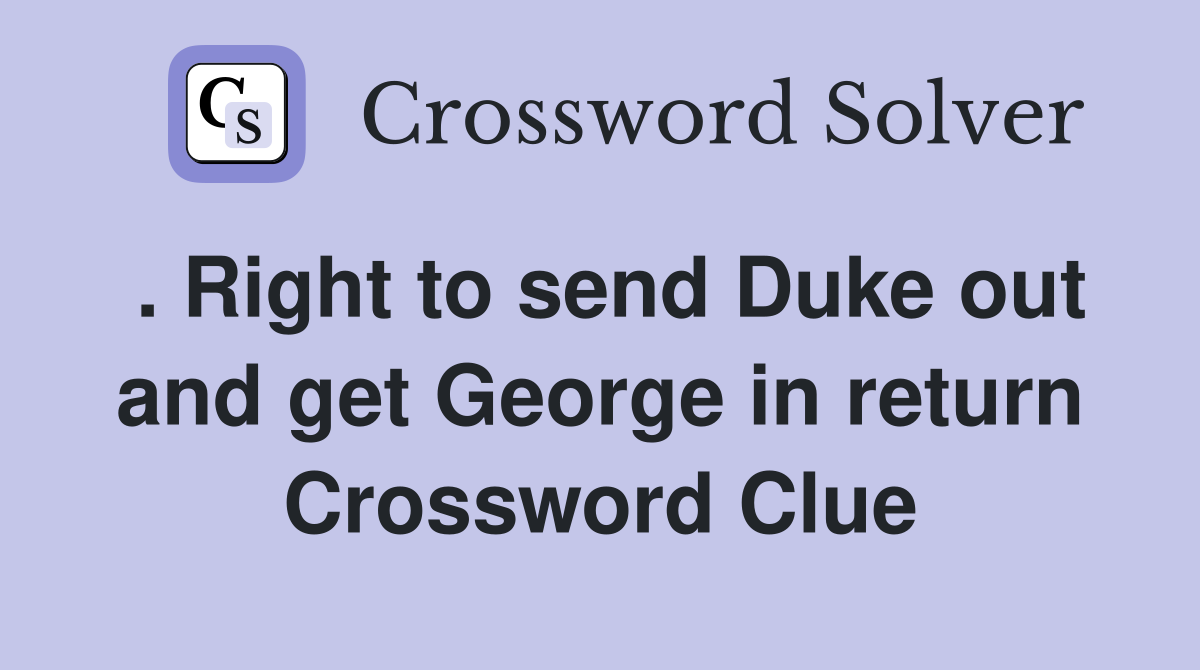 . Right to send Duke out and get in return Crossword Clue